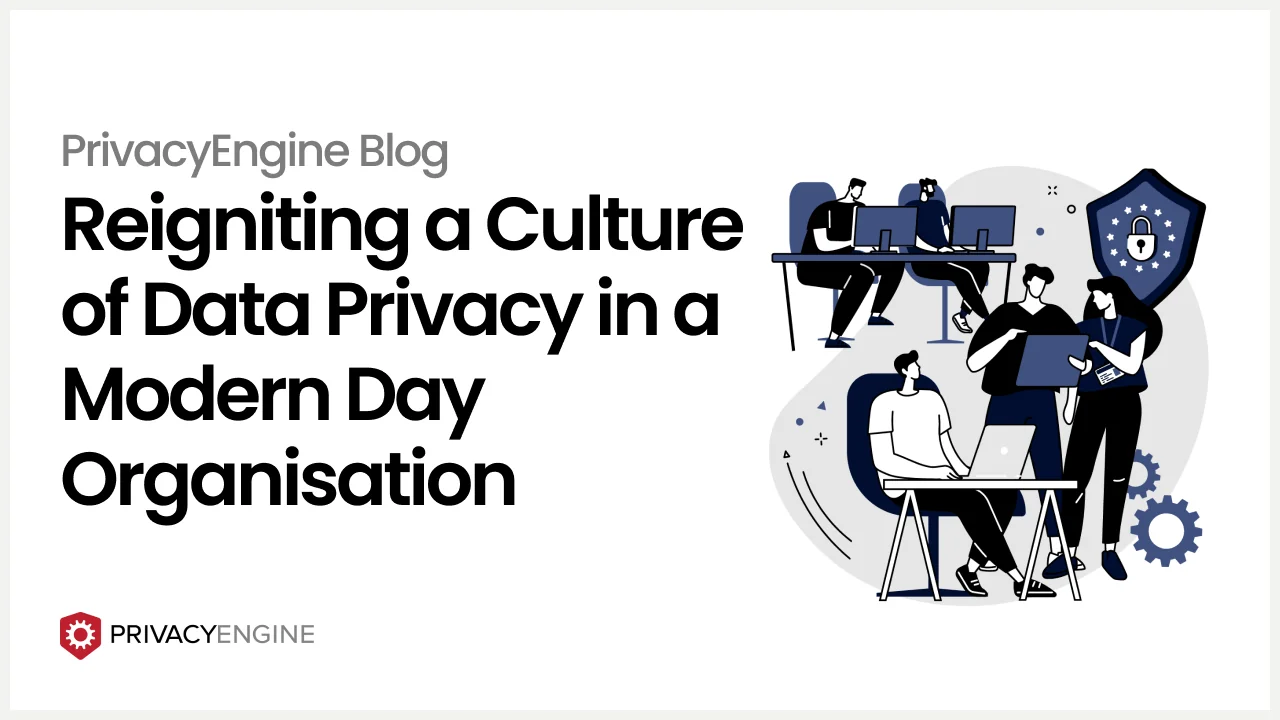 Reigniting a Culture of Data Privacy in a Modern Day Organisation