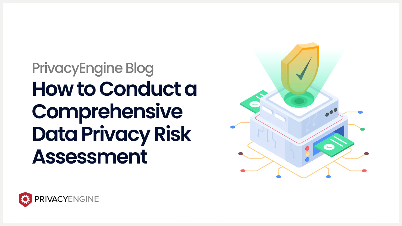 How to Conduct a Comprehensive Data Privacy Risk Assessment