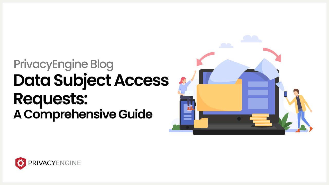 Data Subject Access Requests A Comprehensive Guide PrivacyEngine Blog