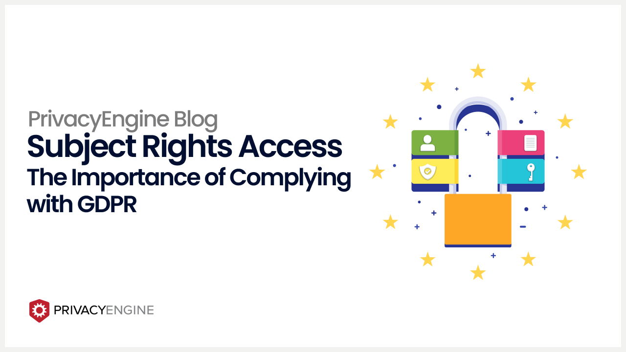 Subject Rights Access The Importance of Complying with GDPR