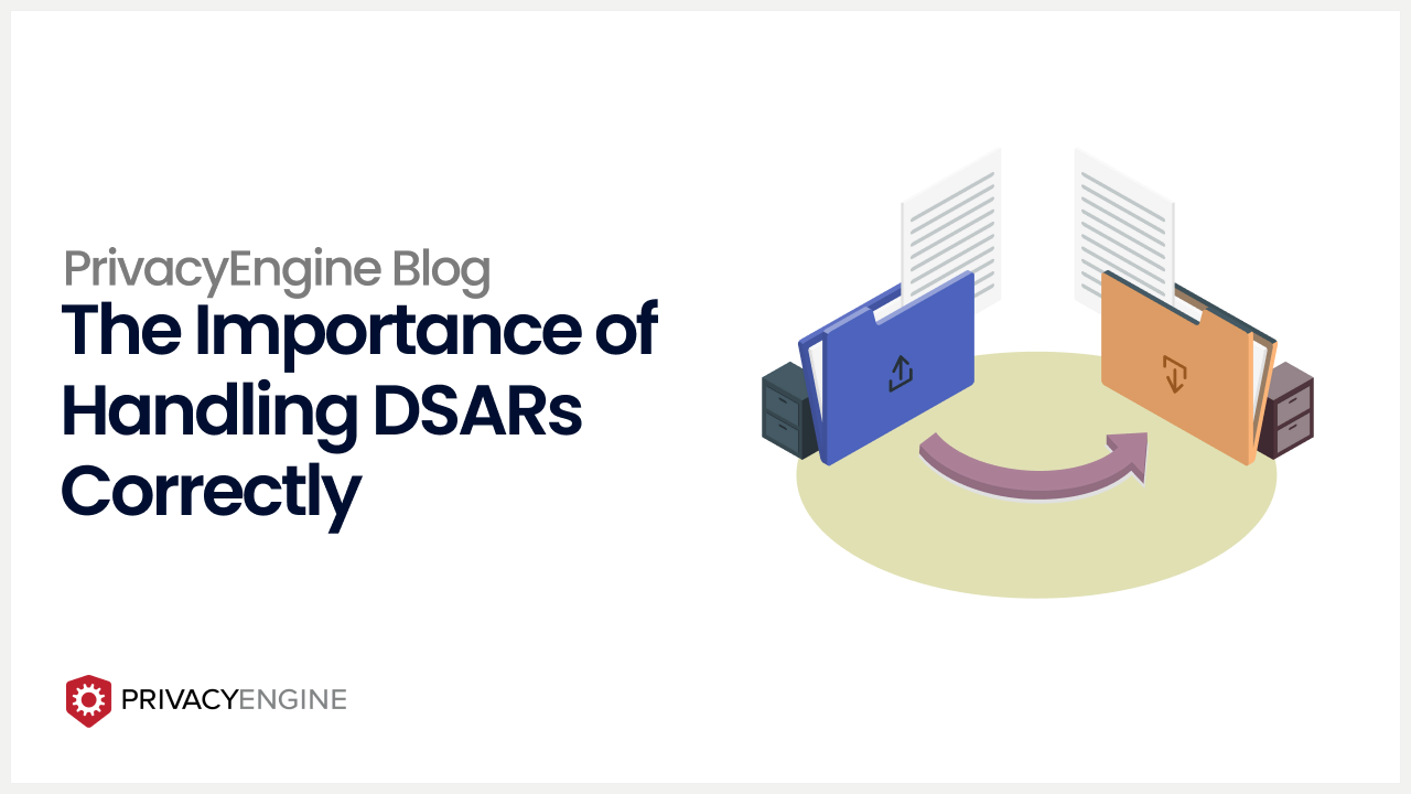 The Importance of Handling DSARs Correctly PrivacyEngine Blog