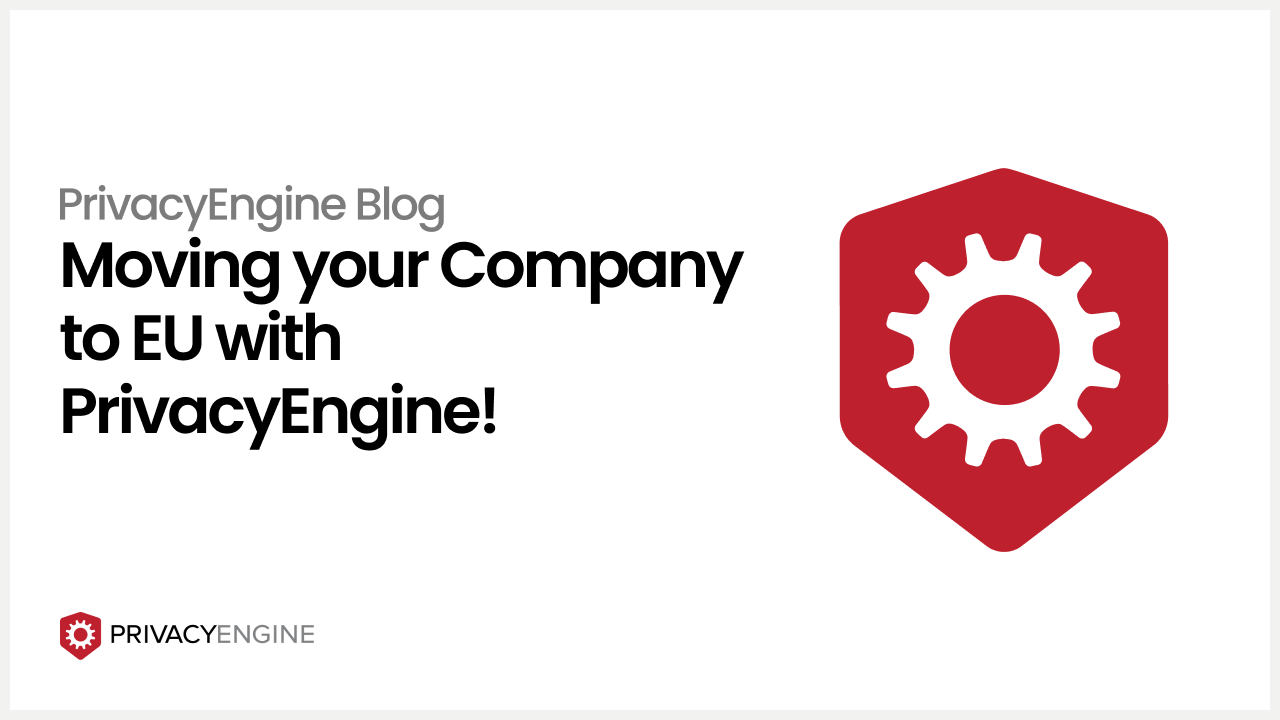 Moving your Company to EU with PrivacyEngine!