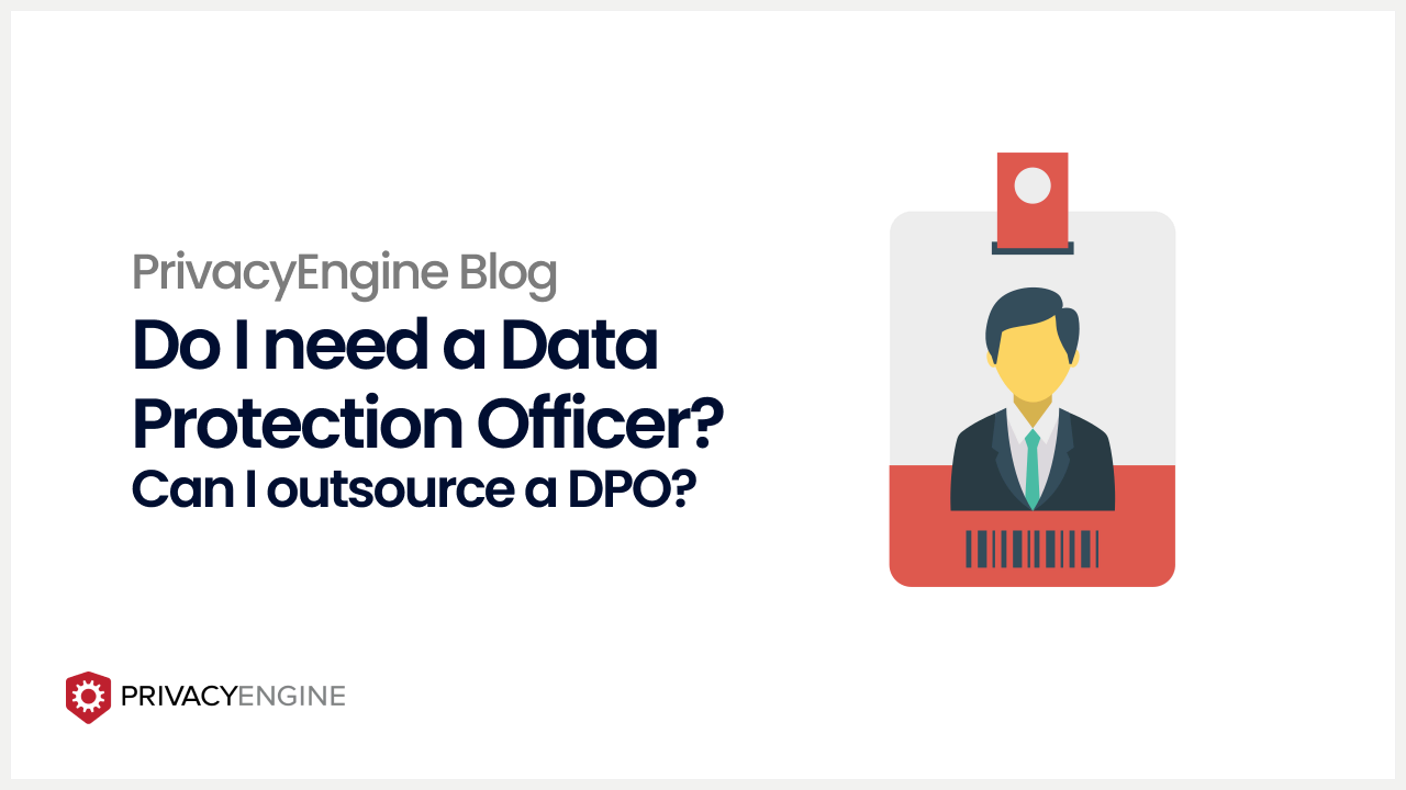 Do I need a Data Protection Officer (DPO) for GDPR compliance, and is it possible to outsource a Data Protection Officer