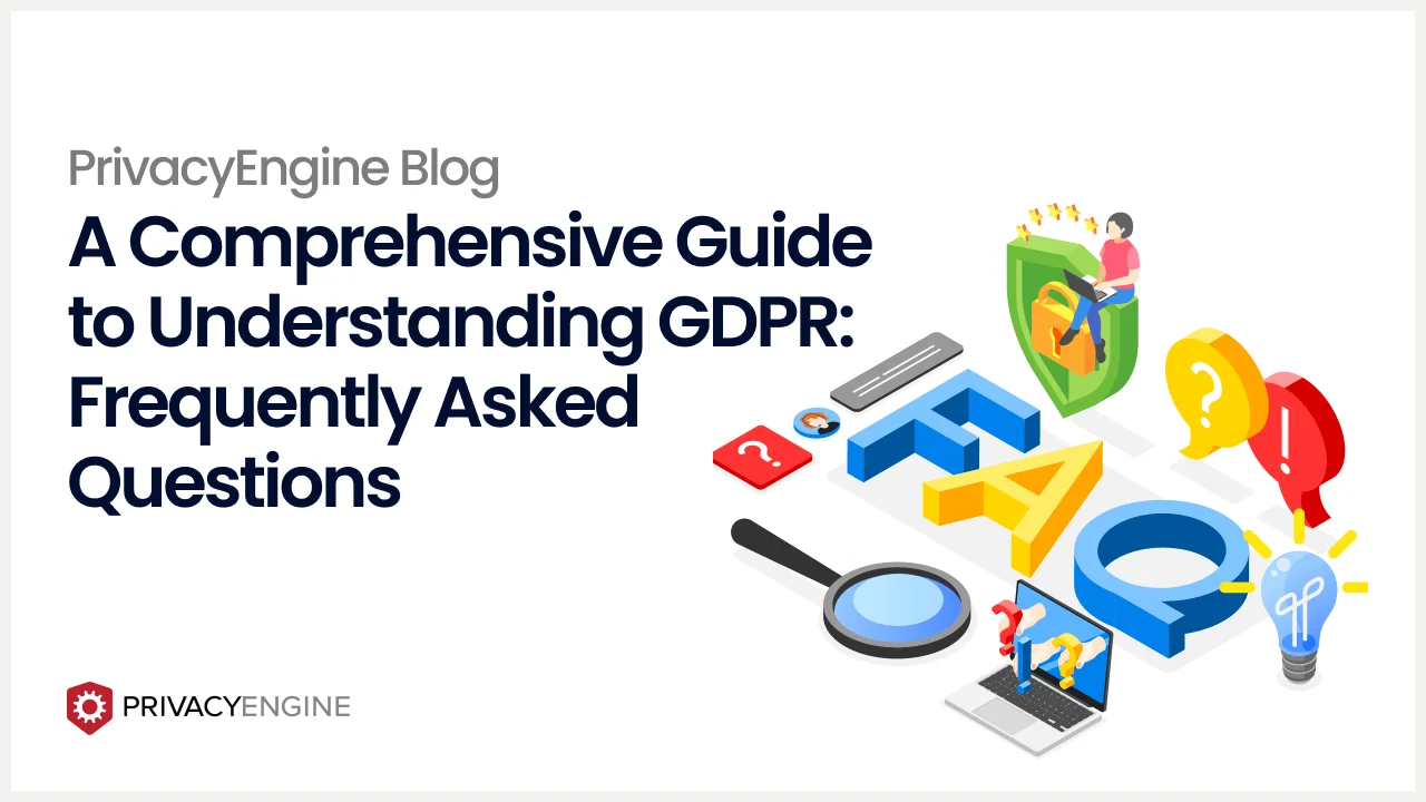 A Comprehensive Guide to Understanding GDPR: Frequently Asked Questions