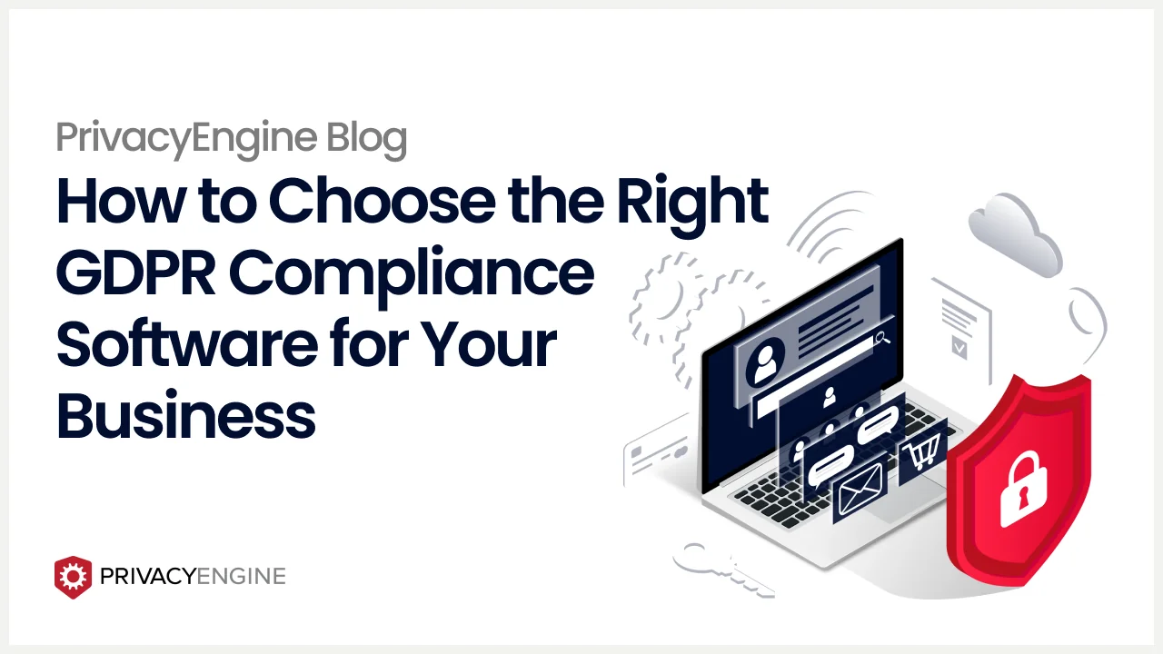 How to Choose the Right GDPR Compliance Software for Your Business