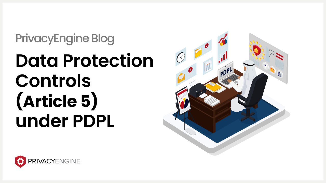 Data Protection Controls (Article 5) under PDPL - PrivacyEngine